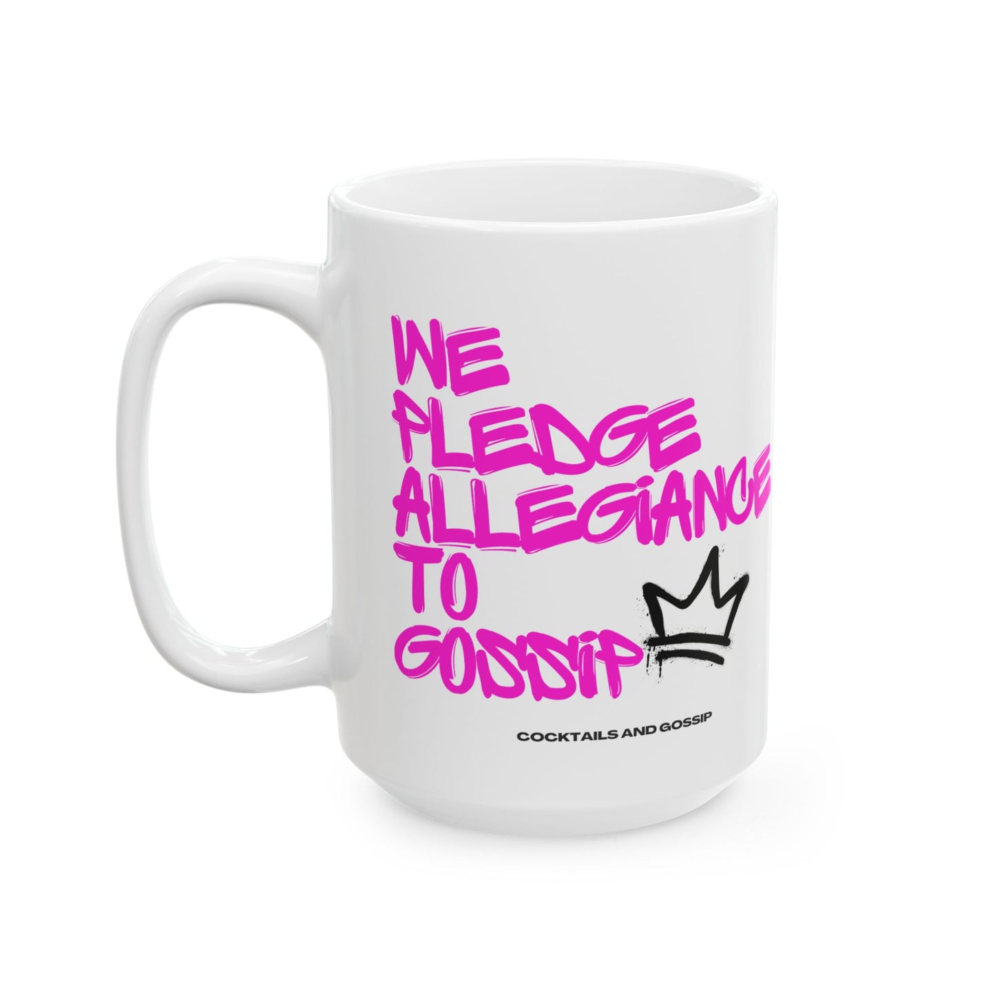 15oz Ceramic Mug | We Pledge Allegiance to Gossip | Graffiti